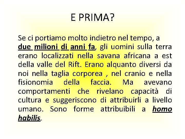 E PRIMA? Se ci portiamo molto indietro nel tempo, a due milioni di anni