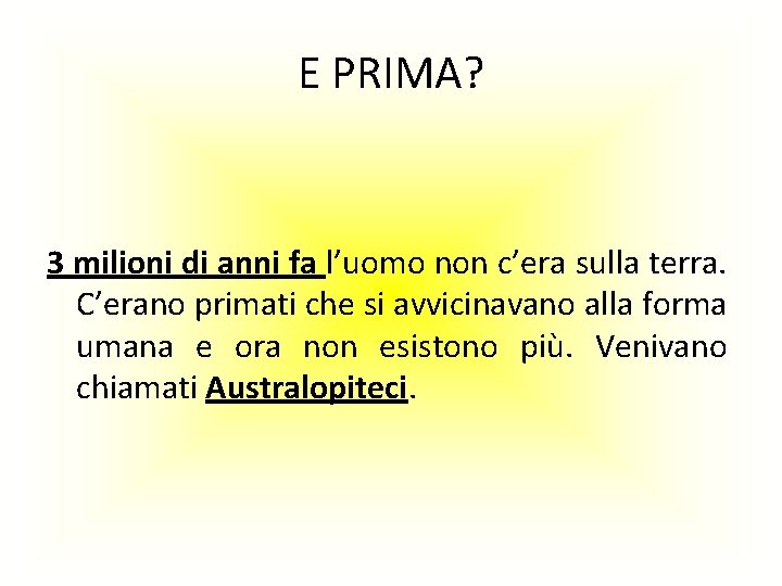 E PRIMA? 3 milioni di anni fa l’uomo non c’era sulla terra. C’erano primati