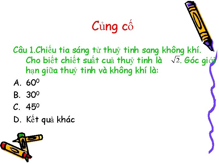 Củng cố Câu 1. Chiếu tia sáng từ thuỷ tinh sang không khí. Cho