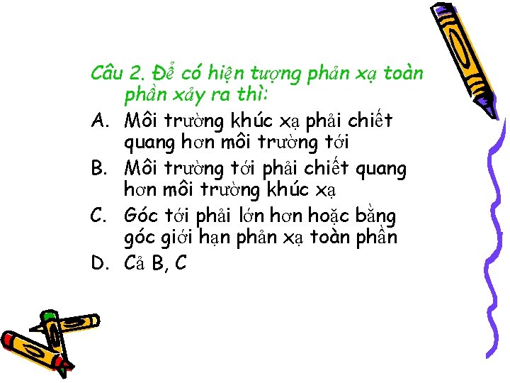 Câu 2. Để có hiện tượng phản xạ toàn phần xảy ra thì: A.