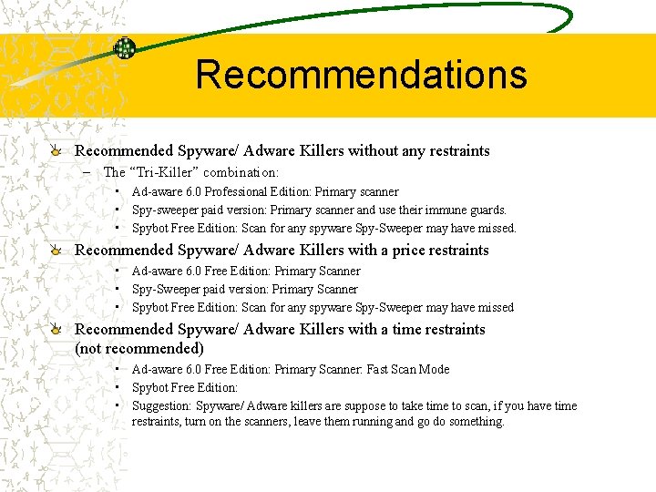 Recommendations Recommended Spyware/ Adware Killers without any restraints – The “Tri-Killer” combination: • Ad-aware
