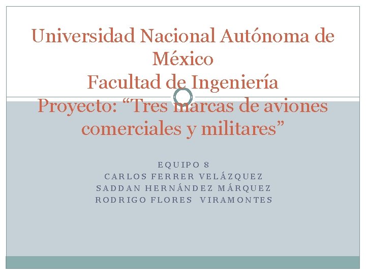 Universidad Nacional Autónoma de México Facultad de Ingeniería Proyecto: “Tres marcas de aviones comerciales