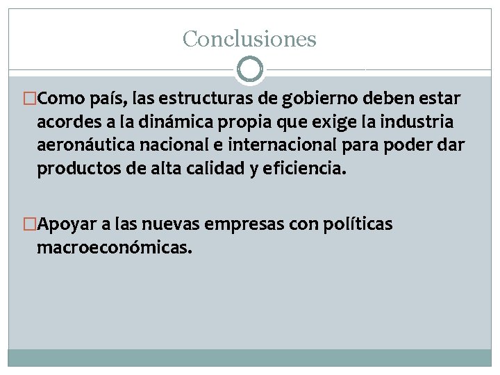 Conclusiones �Como país, las estructuras de gobierno deben estar acordes a la dinámica propia