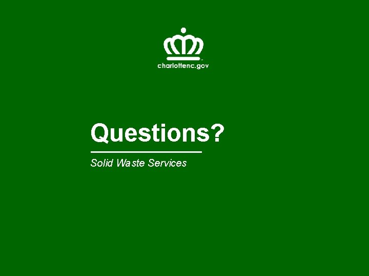 Questions? Solid Waste Services 