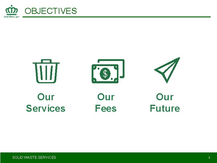 OBJECTIVES Our Services SOLID WASTE SERVICES Our Fees Our Future 2 