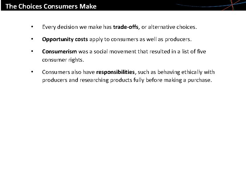 The Choices Consumers Make • Every decision we make has trade-offs, or alternative choices.