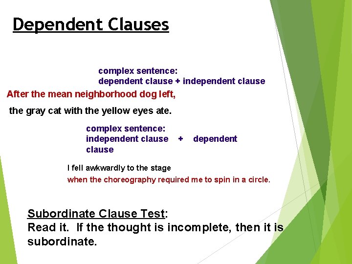 Dependent Clauses complex sentence: dependent clause + independent clause After the mean neighborhood dog