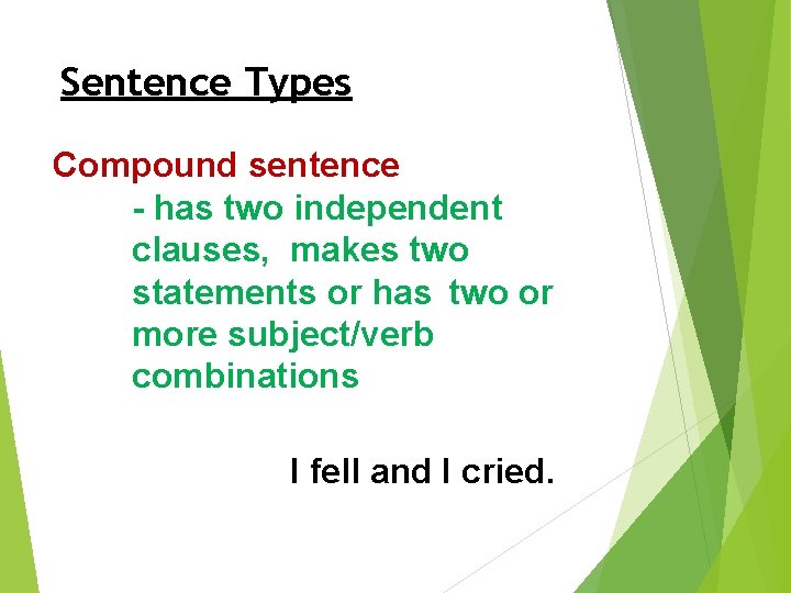 Sentence Types Compound sentence - has two independent clauses, makes two statements or has