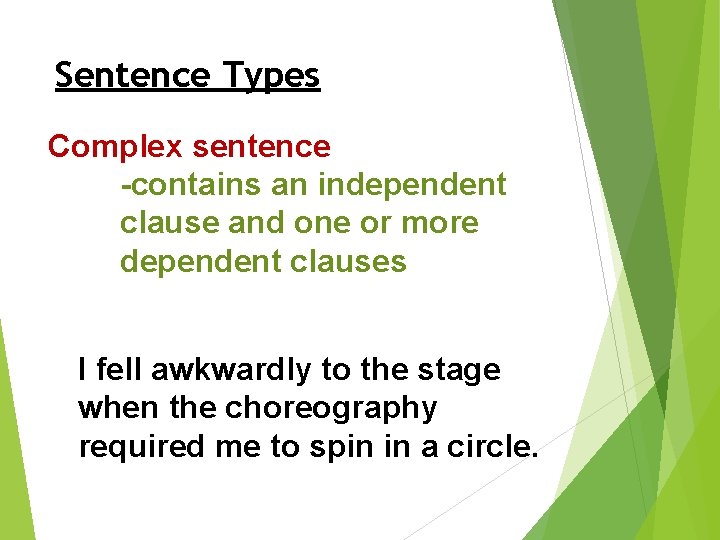 Sentence Types Complex sentence -contains an independent clause and one or more dependent clauses