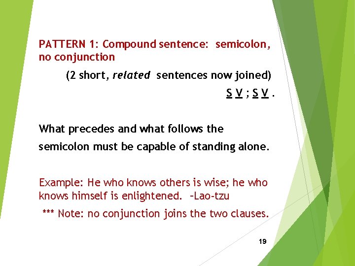 PATTERN 1: Compound sentence: semicolon, no conjunction (2 short, related sentences now joined) SV;