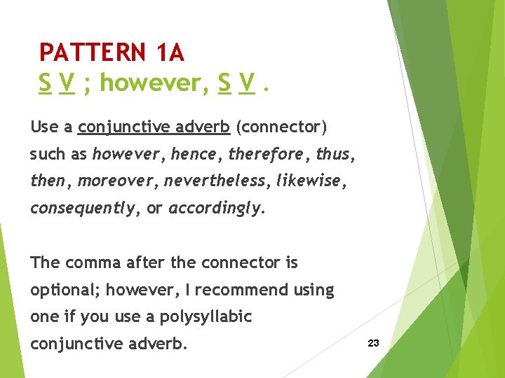 PATTERN 1 A S V ; however, S V. Use a conjunctive adverb (connector)