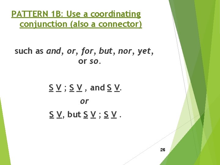 PATTERN 1 B: Use a coordinating conjunction (also a connector) such as and, or,