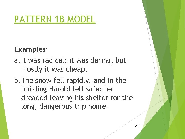 PATTERN 1 B MODEL Examples: a. It was radical; it was daring, but mostly