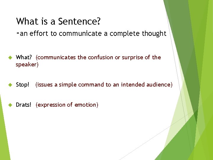 What is a Sentence? -an effort to communicate a complete thought What? (communicates the