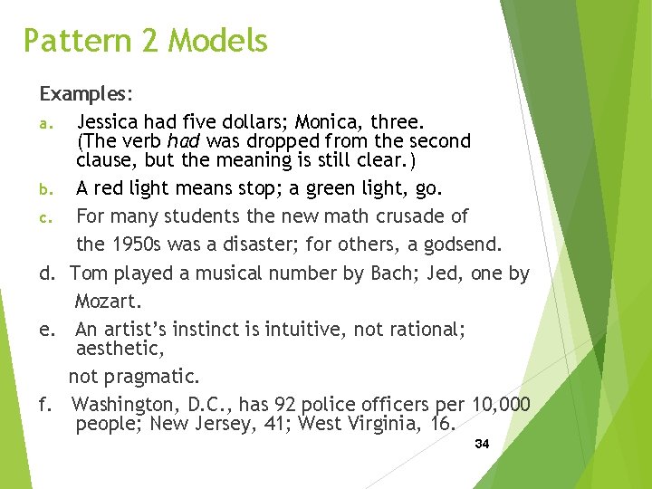Pattern 2 Models Examples: a. Jessica had five dollars; Monica, three. (The verb had