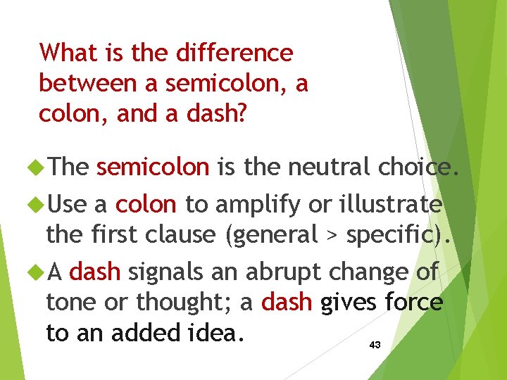 What is the difference between a semicolon, and a dash? The semicolon is the