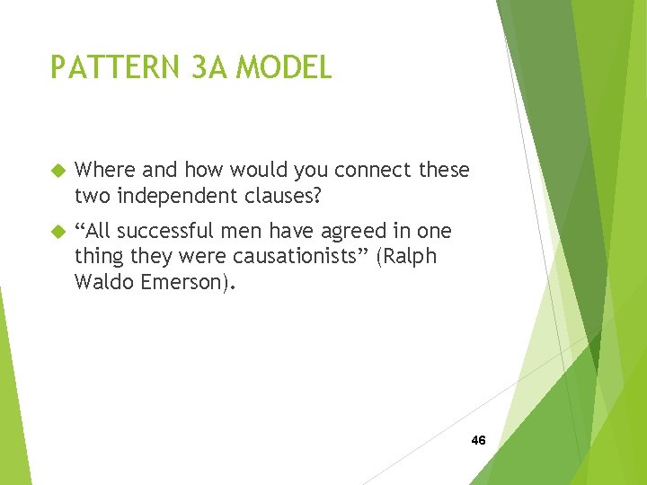 PATTERN 3 A MODEL Where and how would you connect these two independent clauses?