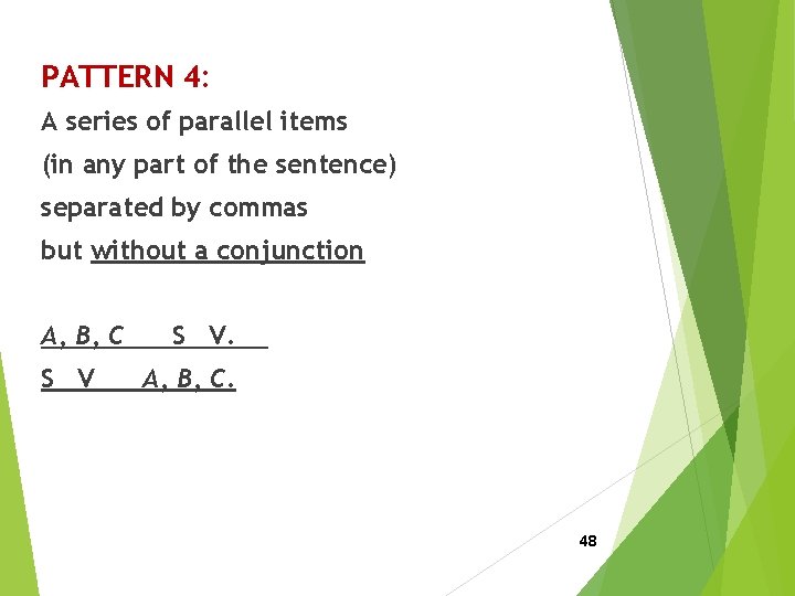 PATTERN 4: A series of parallel items (in any part of the sentence) separated