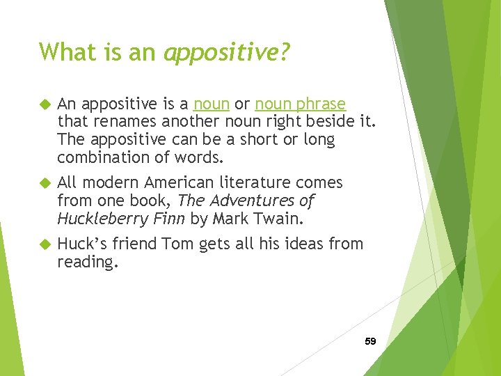 What is an appositive? An appositive is a noun or noun phrase that renames