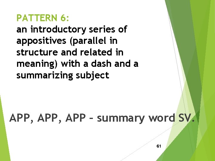 PATTERN 6: an introductory series of appositives (parallel in structure and related in meaning)