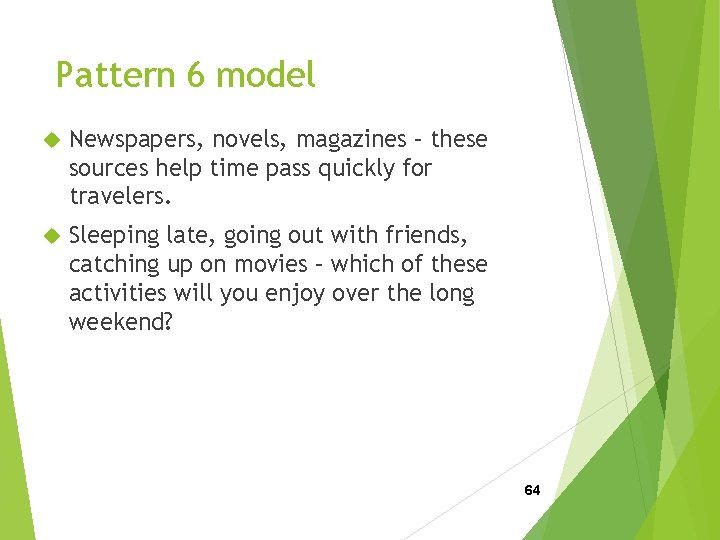 Pattern 6 model Newspapers, novels, magazines – these sources help time pass quickly for