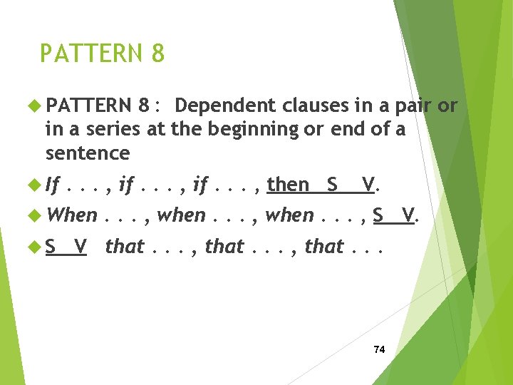 PATTERN 8 : Dependent clauses in a pair or in a series at the