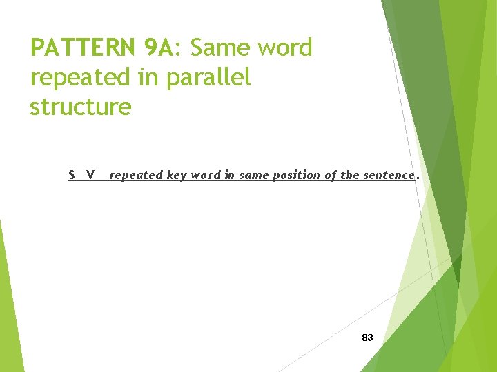 PATTERN 9 A: Same word repeated in parallel structure S V repeated key word