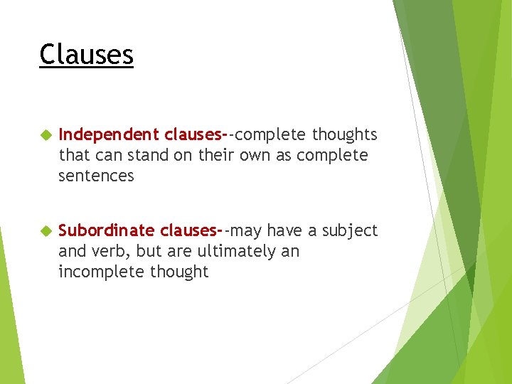 Clauses Independent clauses--complete thoughts that can stand on their own as complete sentences Subordinate