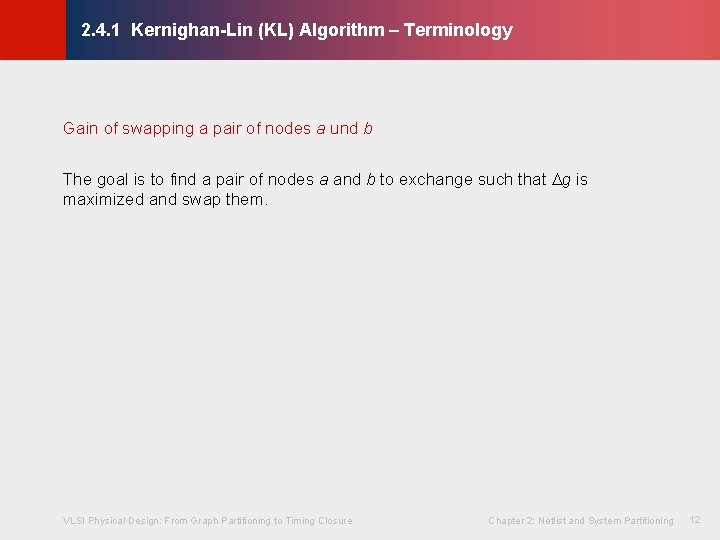 © KLMH 2. 4. 1 Kernighan-Lin (KL) Algorithm – Terminology Gain of swapping a