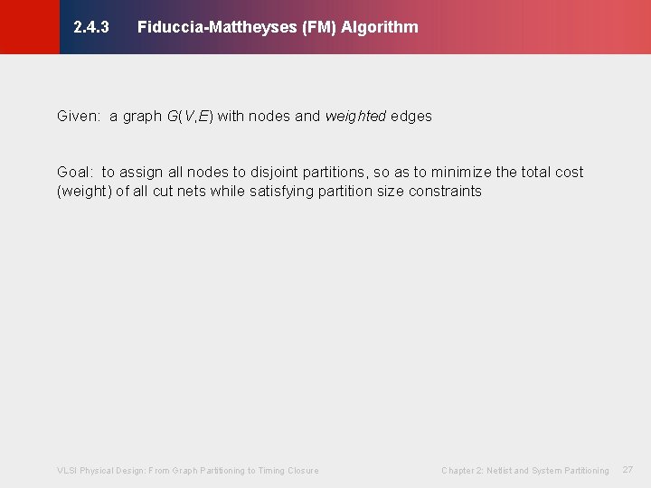 Fiduccia-Mattheyses (FM) Algorithm © KLMH 2. 4. 3 Given: a graph G(V, E) with