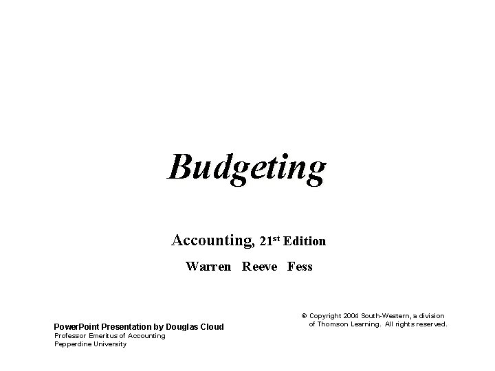 Budgeting Accounting, 21 st Edition Warren Reeve Fess Power. Point Presentation by Douglas Cloud