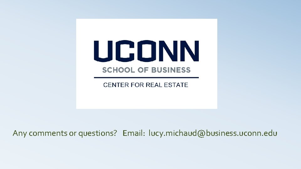 Any comments or questions? Email: lucy. michaud@business. uconn. edu 