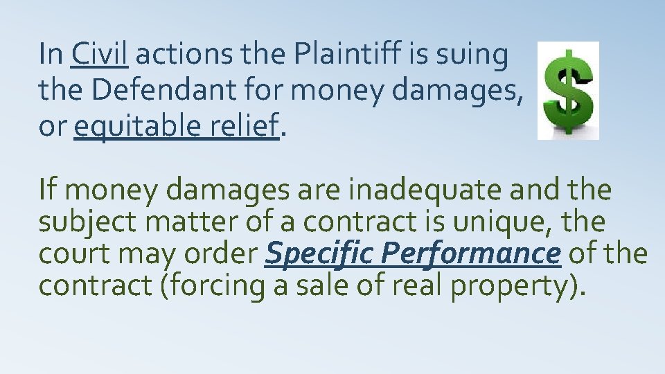 In Civil actions the Plaintiff is suing the Defendant for money damages, or equitable