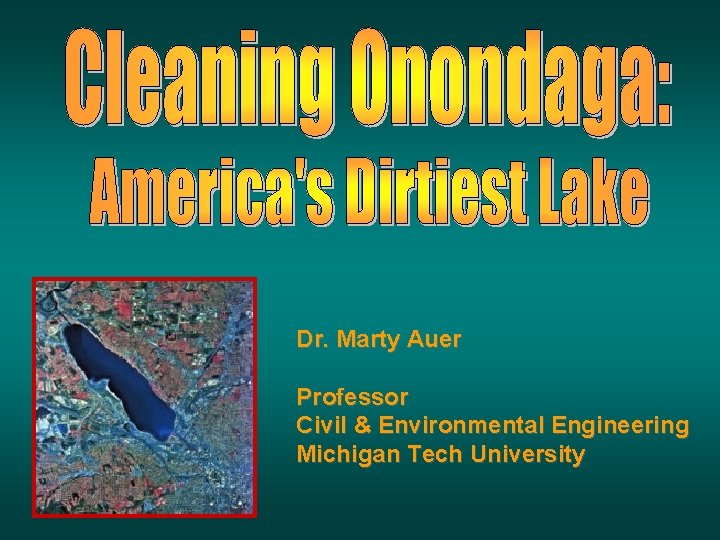 Dr. Marty Auer Professor Civil & Environmental Engineering Michigan Tech University Dr. Marty Auer Professor Civil & Environmental Engineering Michigan Tech University