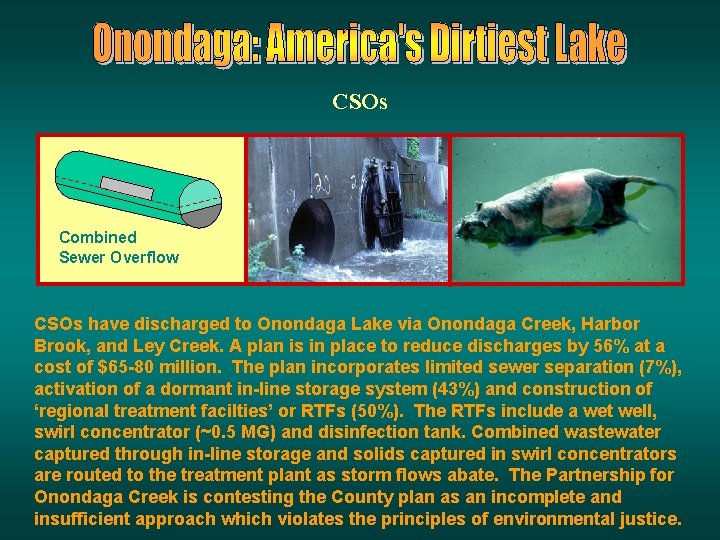 CSOs Combined Sewer Overflow CSOs have discharged to Onondaga Lake via Onondaga Creek, Harbor CSOs Combined Sewer Overflow CSOs have discharged to Onondaga Lake via Onondaga Creek, Harbor