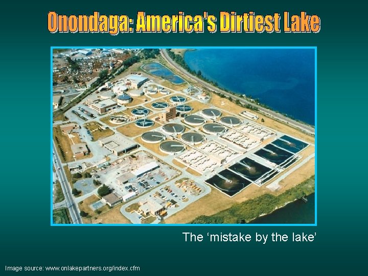 The ‘mistake by the lake’ Image source: www. onlakepartners. org/index. cfm The ‘mistake by the lake’ Image source: www. onlakepartners. org/index. cfm