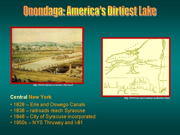 http: //www. history. rochester. edu/canal/ Central New York • 1828 – Erie and Oswego http: //www. history. rochester. edu/canal/ Central New York • 1828 – Erie and Oswego
