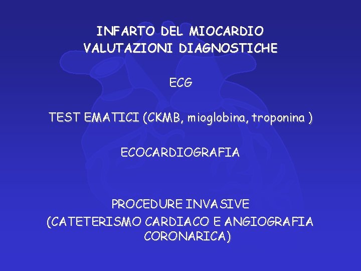 INFARTO DEL MIOCARDIO VALUTAZIONI DIAGNOSTICHE ECG TEST EMATICI (CKMB, mioglobina, troponina ) ECOCARDIOGRAFIA PROCEDURE
