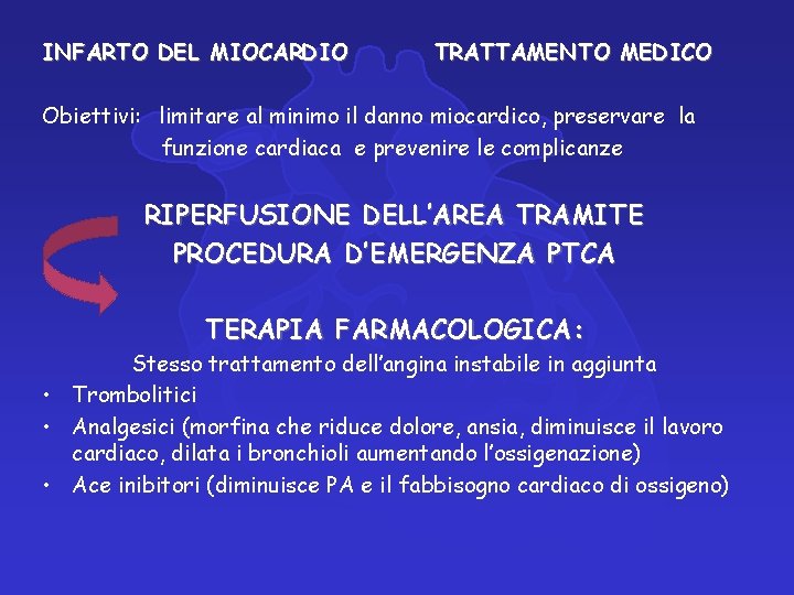 INFARTO DEL MIOCARDIO TRATTAMENTO MEDICO Obiettivi: limitare al minimo il danno miocardico, preservare la