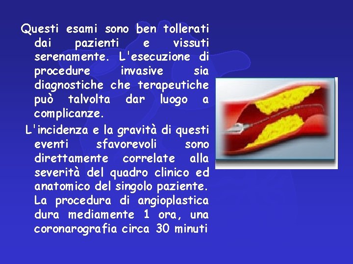 Questi esami sono ben tollerati dai pazienti e vissuti serenamente. L'esecuzione di procedure invasive