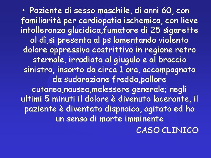  • Paziente di sesso maschile, di anni 60, con familiarità per cardiopatia ischemica,