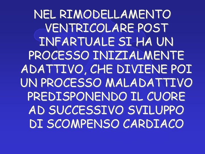 NEL RIMODELLAMENTO VENTRICOLARE POST INFARTUALE SI HA UN PROCESSO INIZIALMENTE ADATTIVO, CHE DIVIENE POI