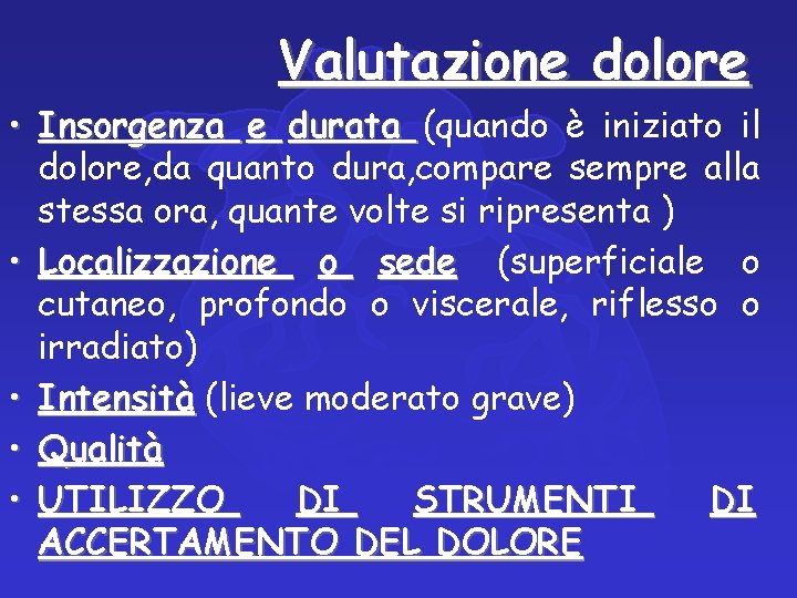 Valutazione dolore • Insorgenza e durata (quando è iniziato il dolore, da quanto dura,