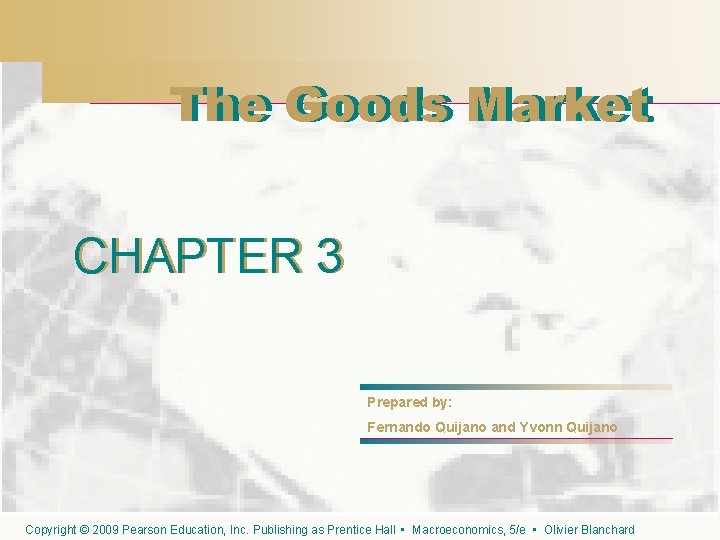 The Goods Market CHAPTER 3 Prepared by: Fernando Quijano and Yvonn Quijano Copyright ©