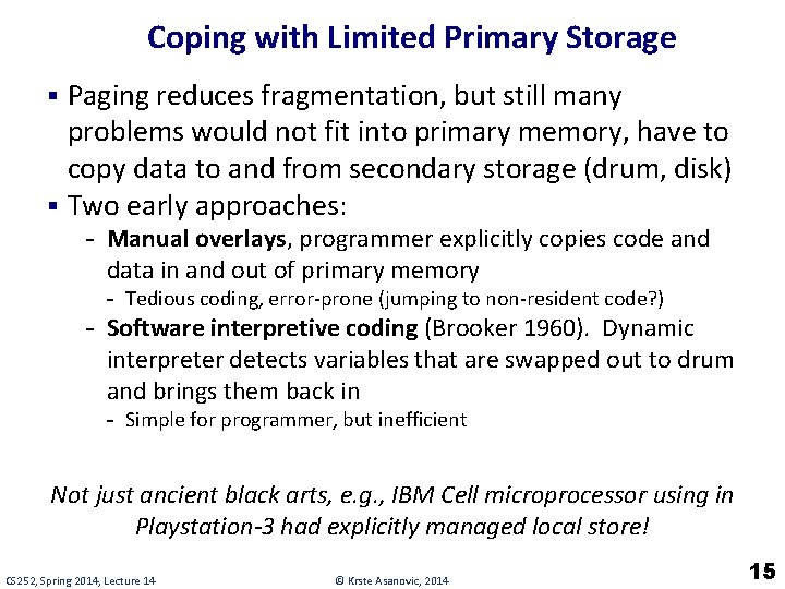 Coping with Limited Primary Storage § Paging reduces fragmentation, but still many problems would