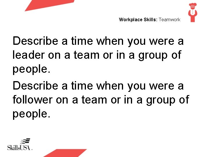 Workplace Skills: Teamwork Describe a time when you were a leader on a team