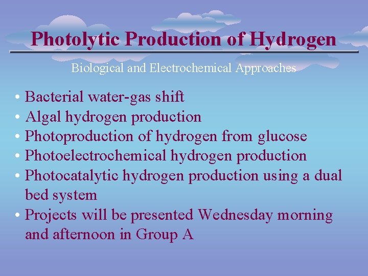 Photolytic Production of Hydrogen Biological and Electrochemical Approaches • Bacterial water-gas shift • Algal