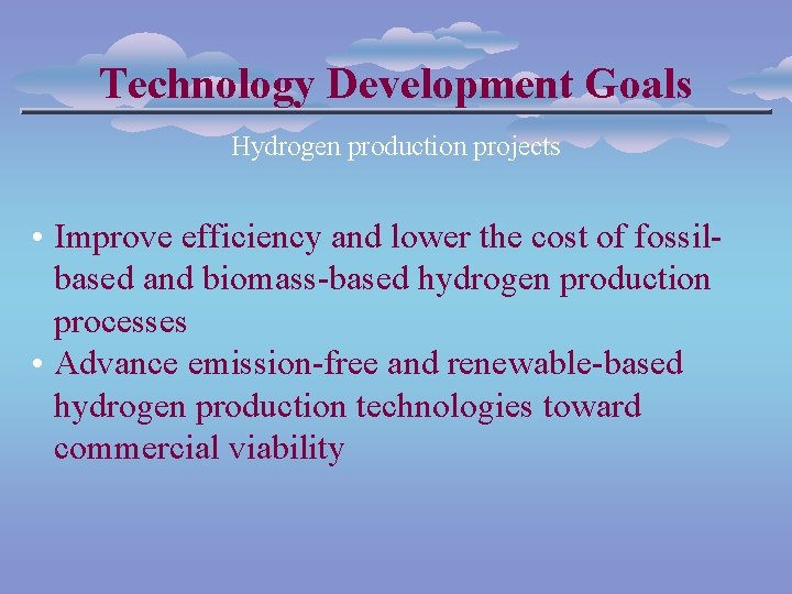 Technology Development Goals Hydrogen production projects • Improve efficiency and lower the cost of