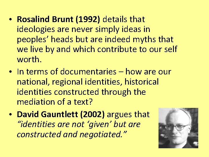  • Rosalind Brunt (1992) details that ideologies are never simply ideas in peoples’