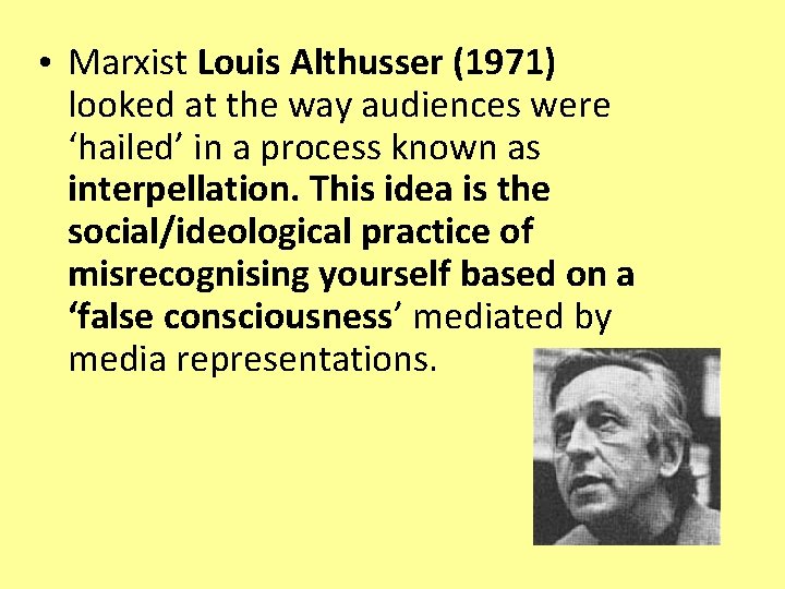  • Marxist Louis Althusser (1971) looked at the way audiences were ‘hailed’ in